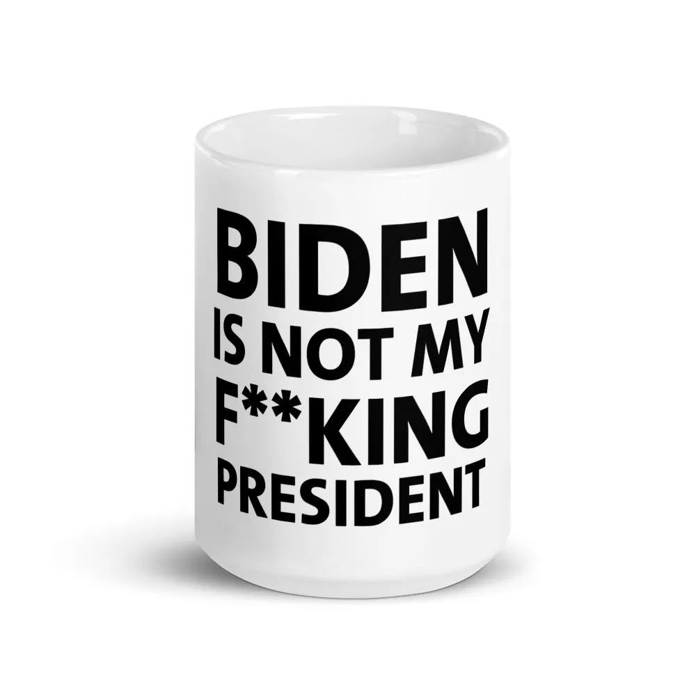 Biden is Not My F**king President Mug