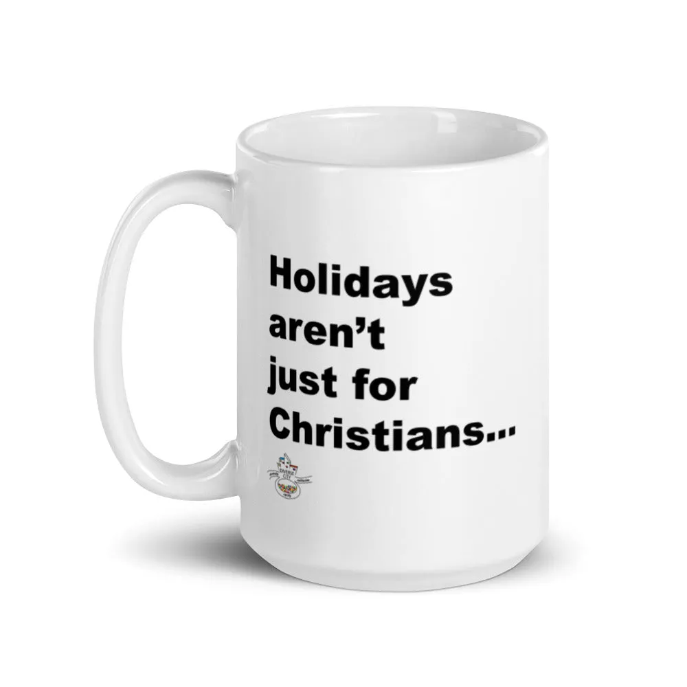 Holiday's Aren't Just for Christians Mug
