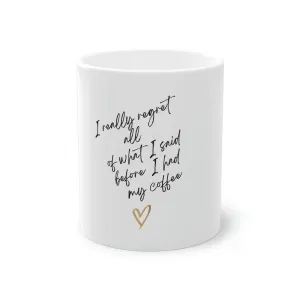 I Really Regret All of What I Said Before I Had My Coffee .Standard Mug, 11oz