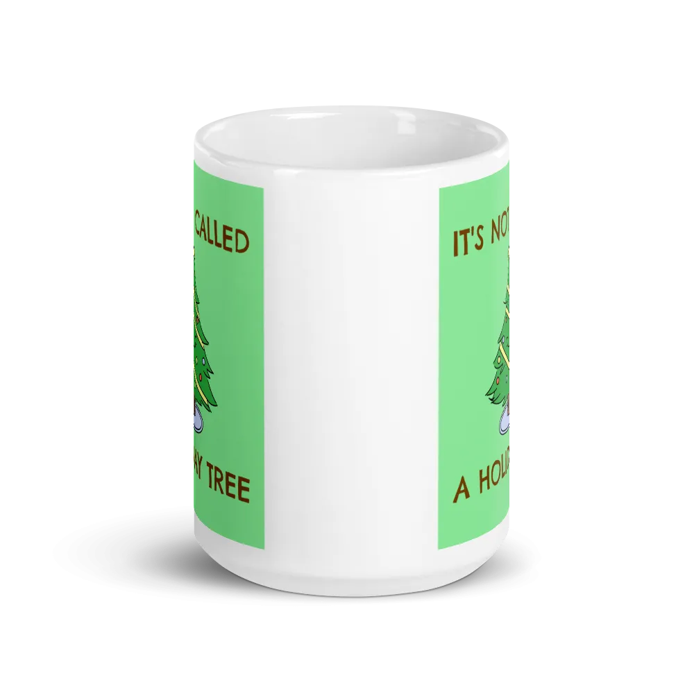 IT'S NOT A HOLIDAY TREE Christmas Mug