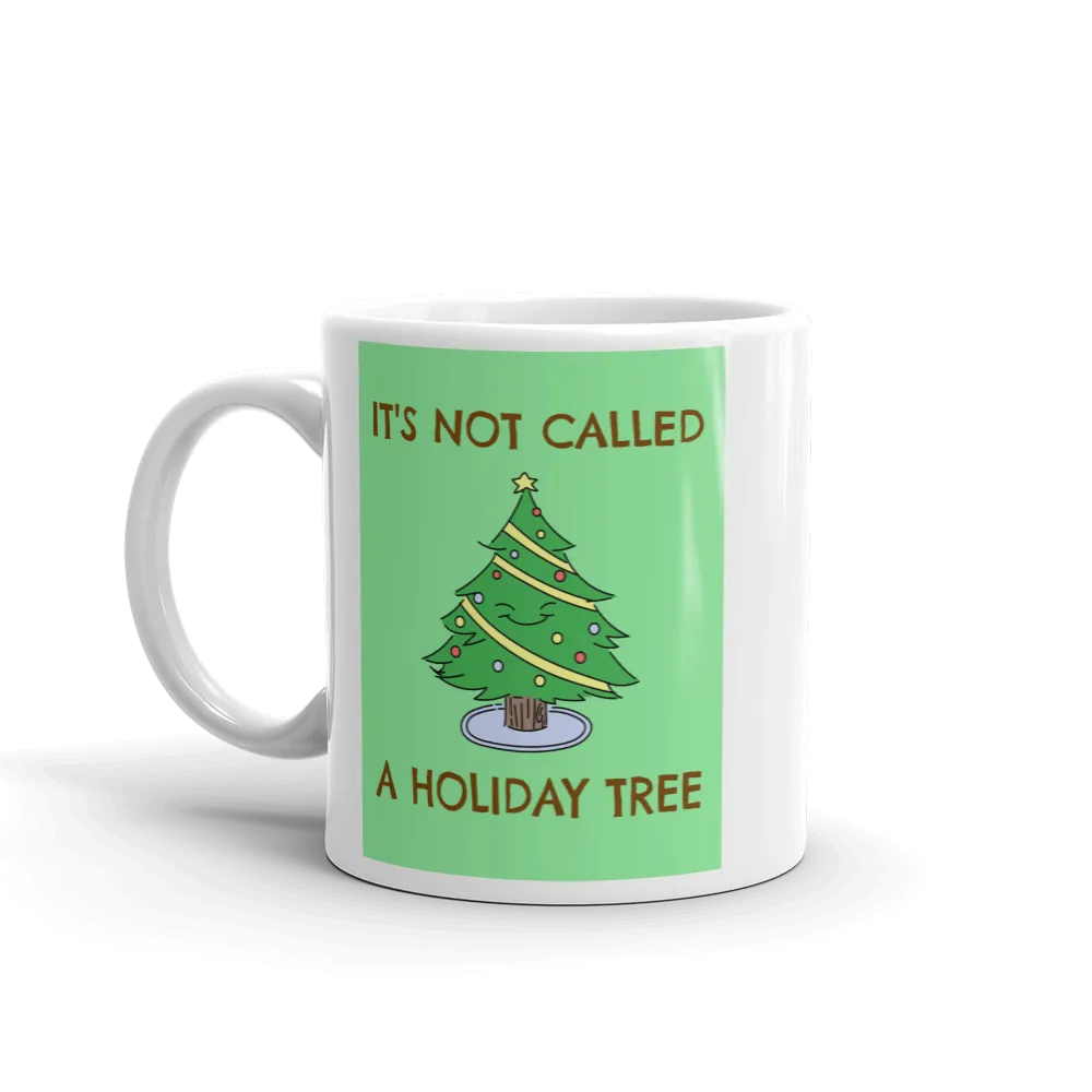 IT'S NOT A HOLIDAY TREE Christmas Mug