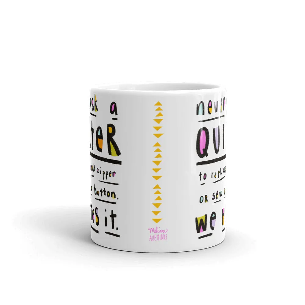 NEVER ASK A QUILTER Mug