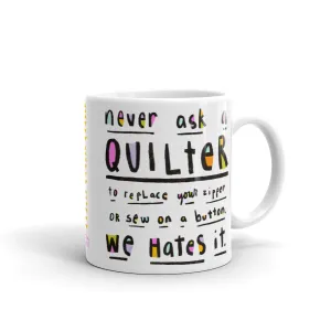 NEVER ASK A QUILTER Mug