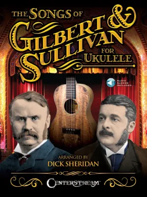 The Songs of Gilbert Sullivan for Ukulele